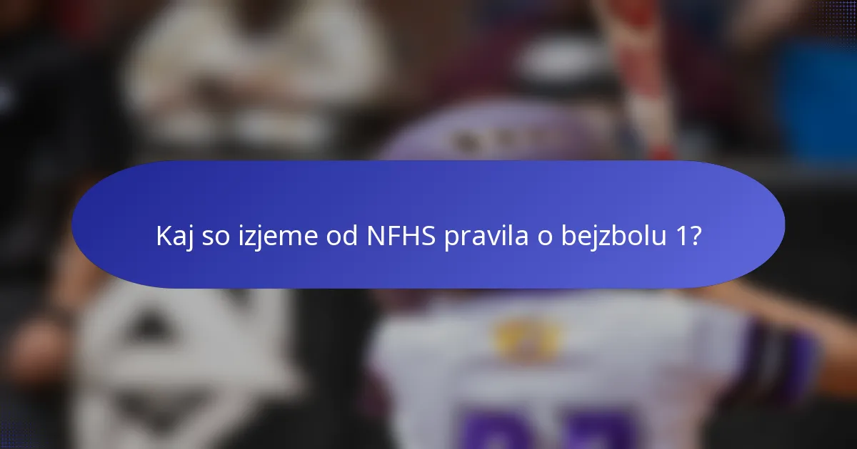 Kaj so izjeme od NFHS pravila o bejzbolu 1?