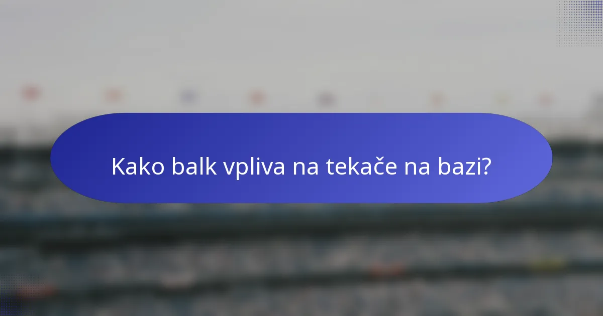 Kako balk vpliva na tekače na bazi?