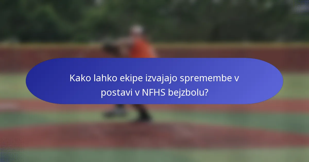 Kako lahko ekipe izvajajo spremembe v postavi v NFHS bejzbolu?