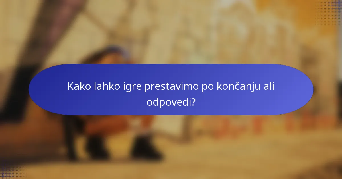 Kako lahko igre prestavimo po končanju ali odpovedi?