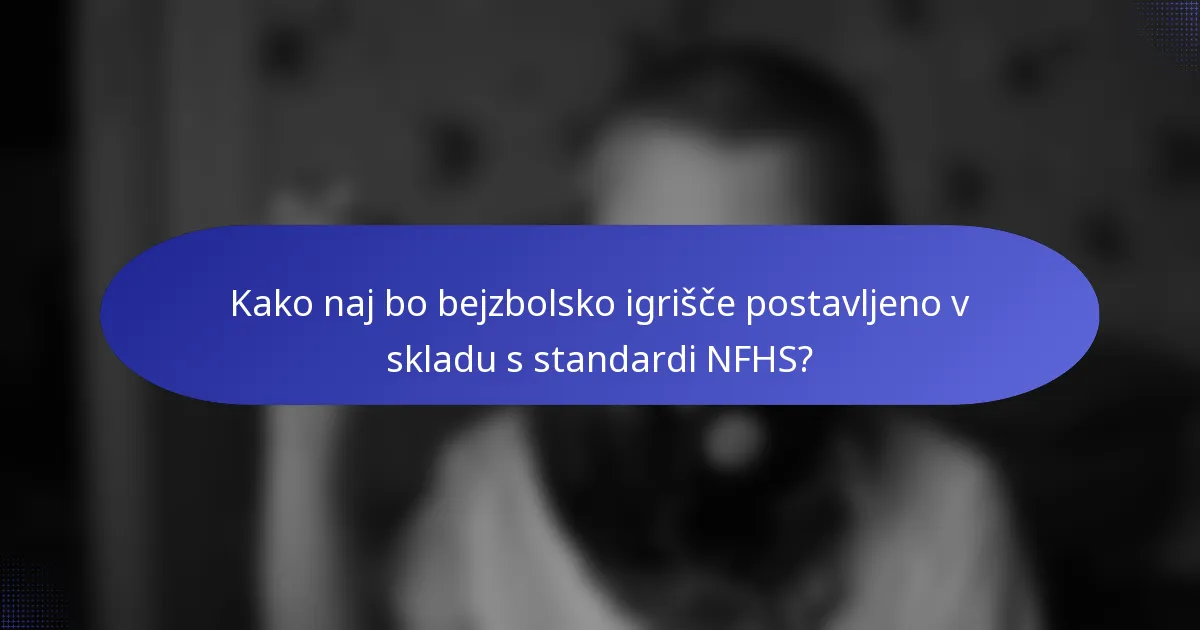 Kako naj bo bejzbolsko igrišče postavljeno v skladu s standardi NFHS?