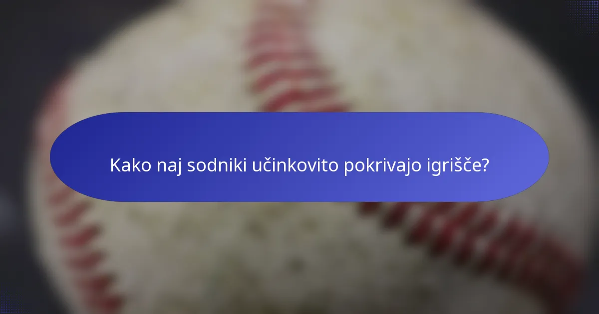 Kako naj sodniki učinkovito pokrivajo igrišče?