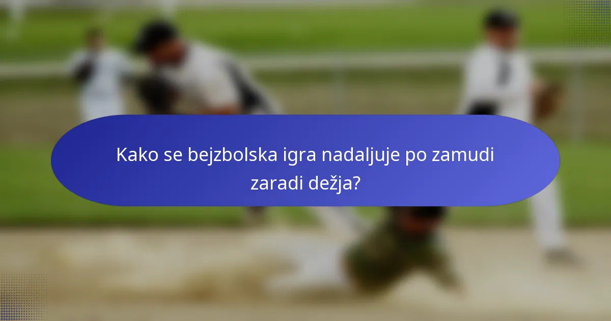 Kako se bejzbolska igra nadaljuje po zamudi zaradi dežja?