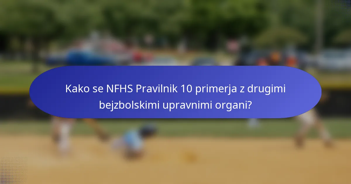 Kako se NFHS Pravilnik 10 primerja z drugimi bejzbolskimi upravnimi organi?