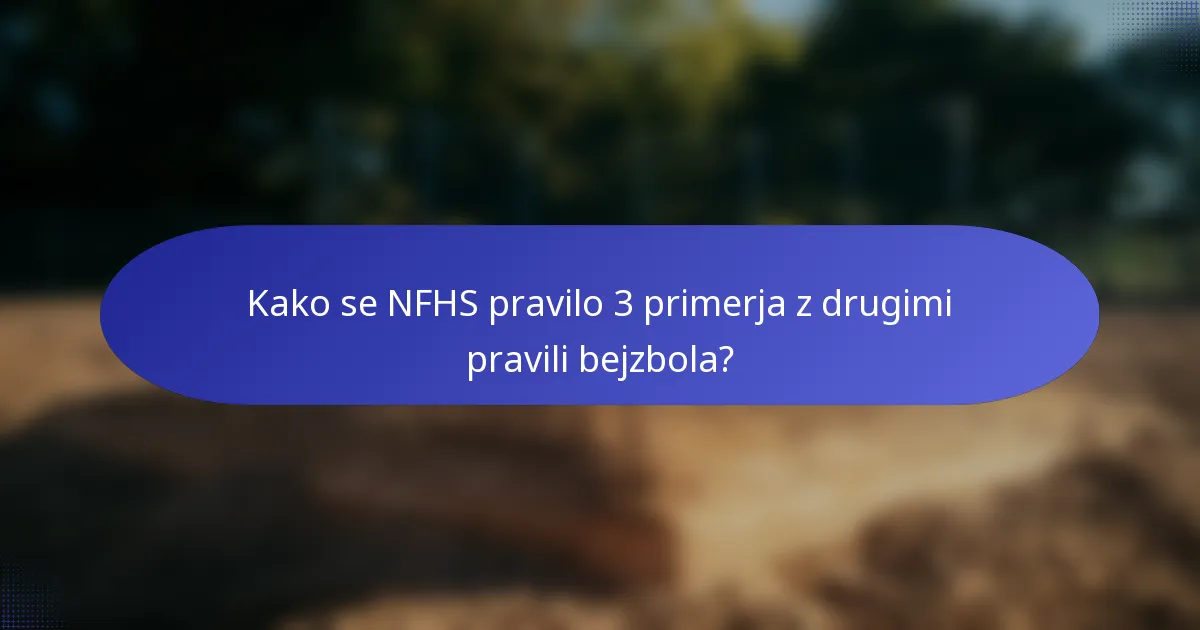 Kako se NFHS pravilo 3 primerja z drugimi pravili bejzbola?