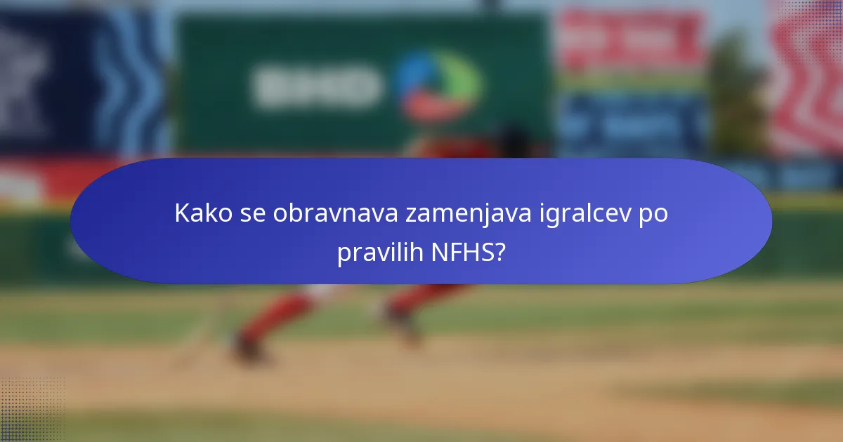 Kako se obravnava zamenjava igralcev po pravilih NFHS?