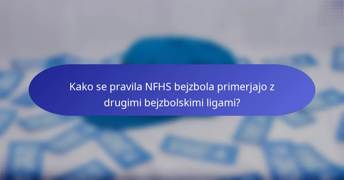Kako se pravila NFHS bejzbola primerjajo z drugimi bejzbolskimi ligami?