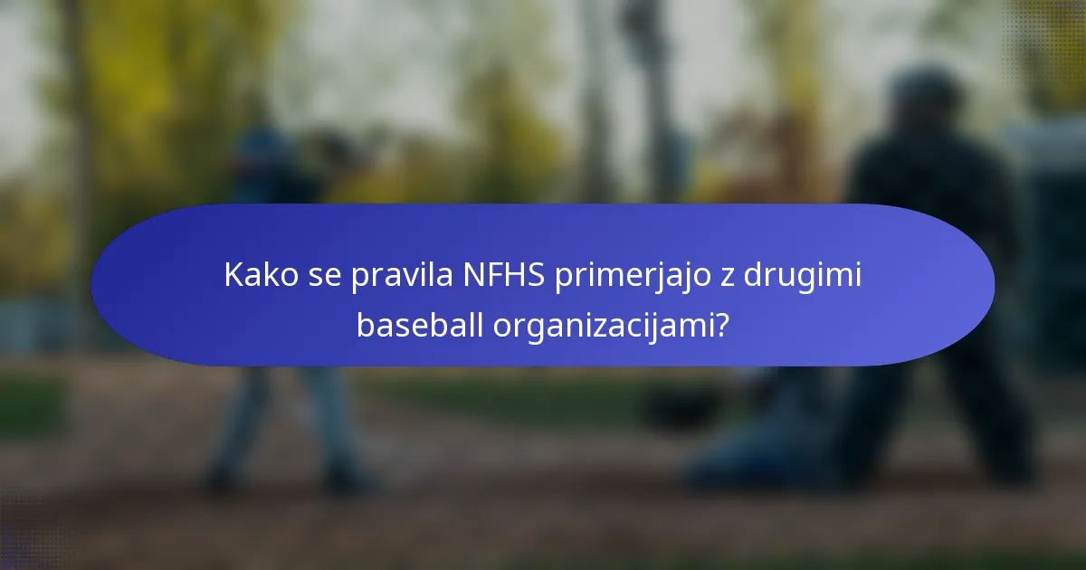 Kako se pravila NFHS primerjajo z drugimi baseball organizacijami?