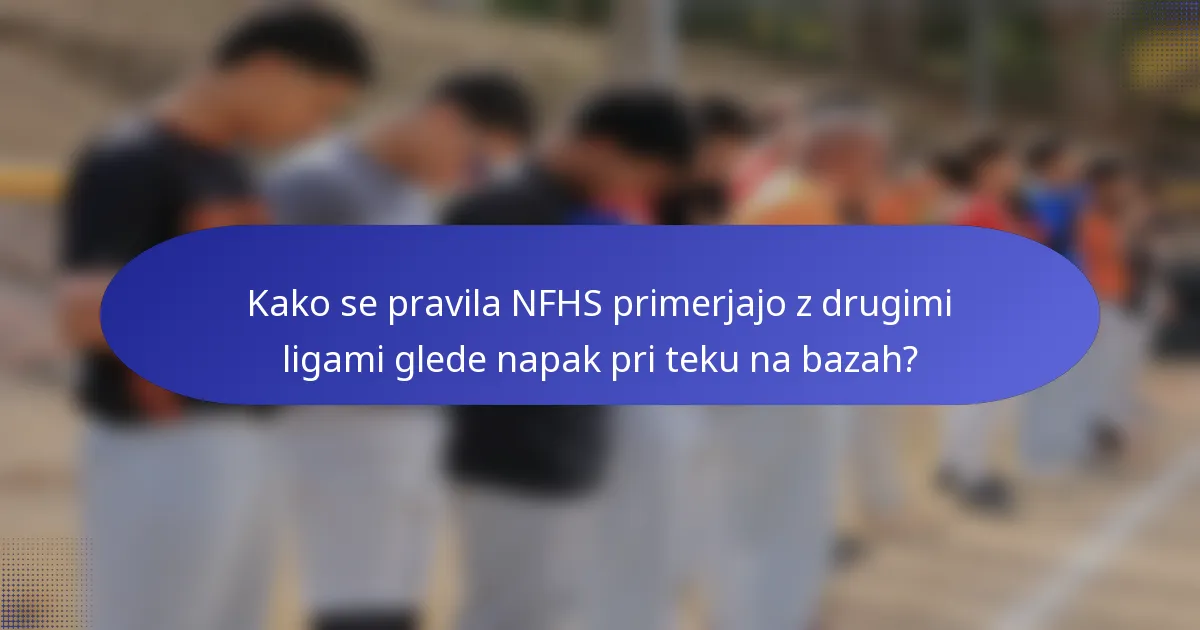 Kako se pravila NFHS primerjajo z drugimi ligami glede napak pri teku na bazah?