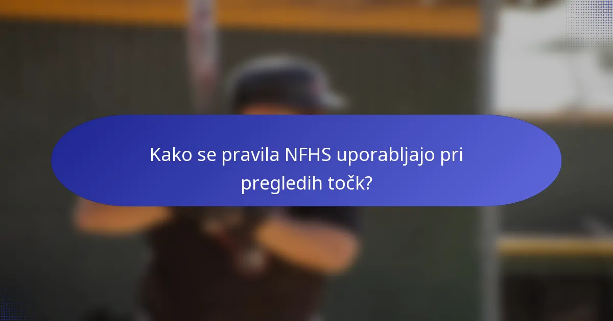 Kako se pravila NFHS uporabljajo pri pregledih točk?
