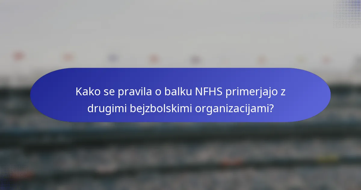 Kako se pravila o balku NFHS primerjajo z drugimi bejzbolskimi organizacijami?
