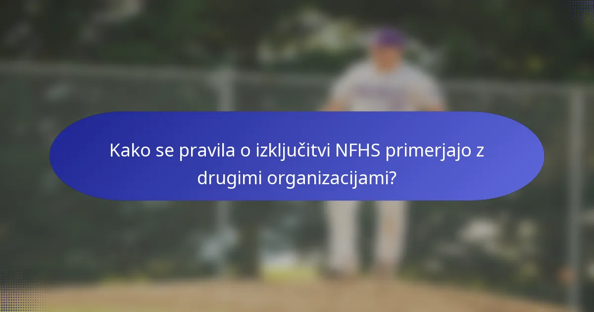 Kako se pravila o izključitvi NFHS primerjajo z drugimi organizacijami?