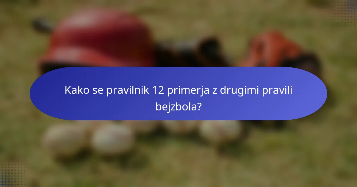 Kako se pravilnik 12 primerja z drugimi pravili bejzbola?