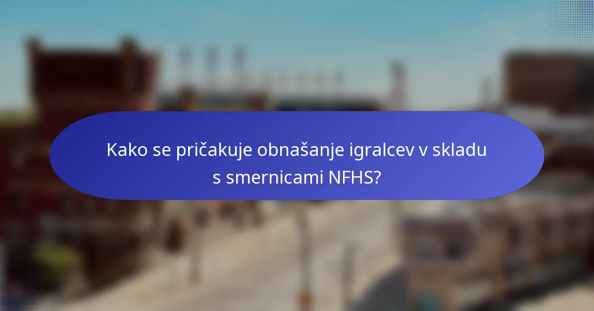 Kako se pričakuje obnašanje igralcev v skladu s smernicami NFHS?