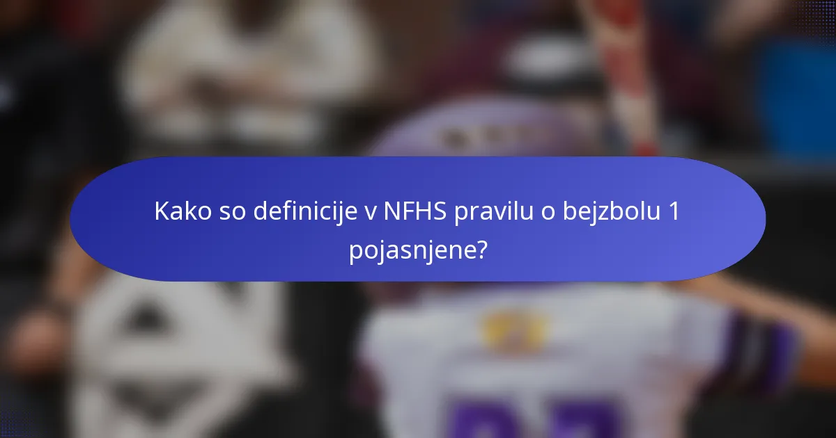 Kako so definicije v NFHS pravilu o bejzbolu 1 pojasnjene?