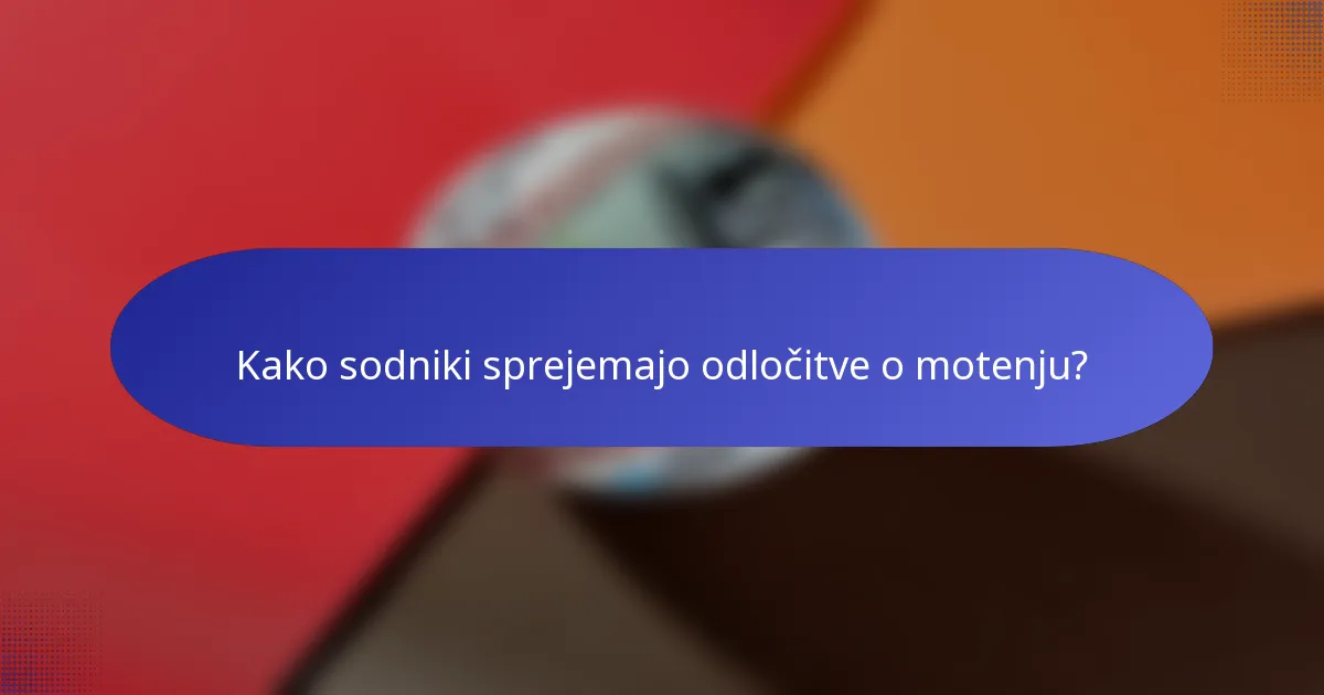 Kako sodniki sprejemajo odločitve o motenju?