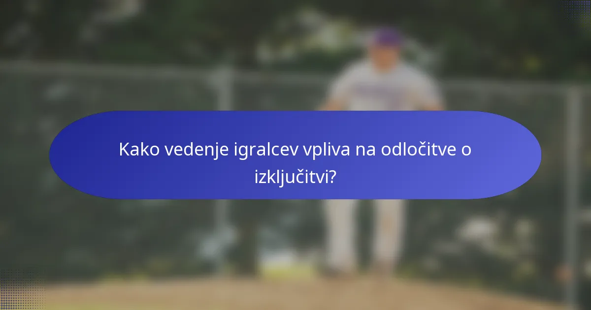 Kako vedenje igralcev vpliva na odločitve o izključitvi?