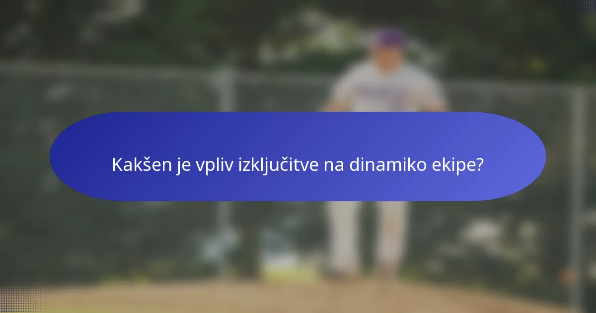 Kakšen je vpliv izključitve na dinamiko ekipe?