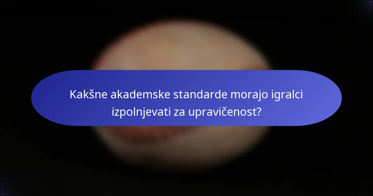 Kakšne akademske standarde morajo igralci izpolnjevati za upravičenost?