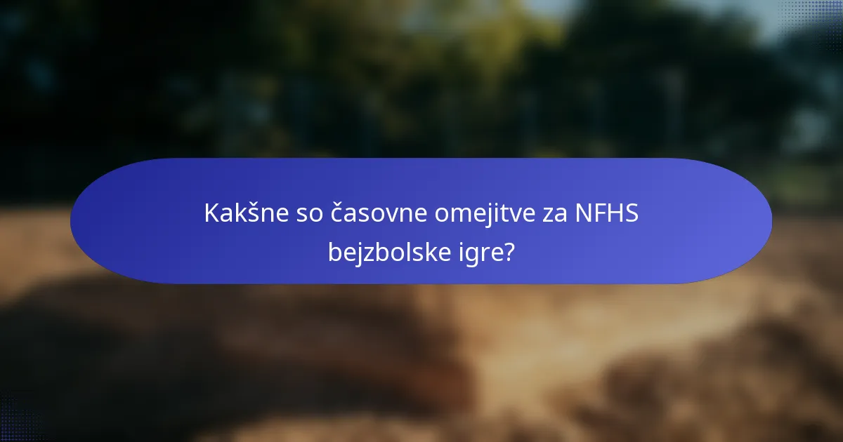Kakšne so časovne omejitve za NFHS bejzbolske igre?
