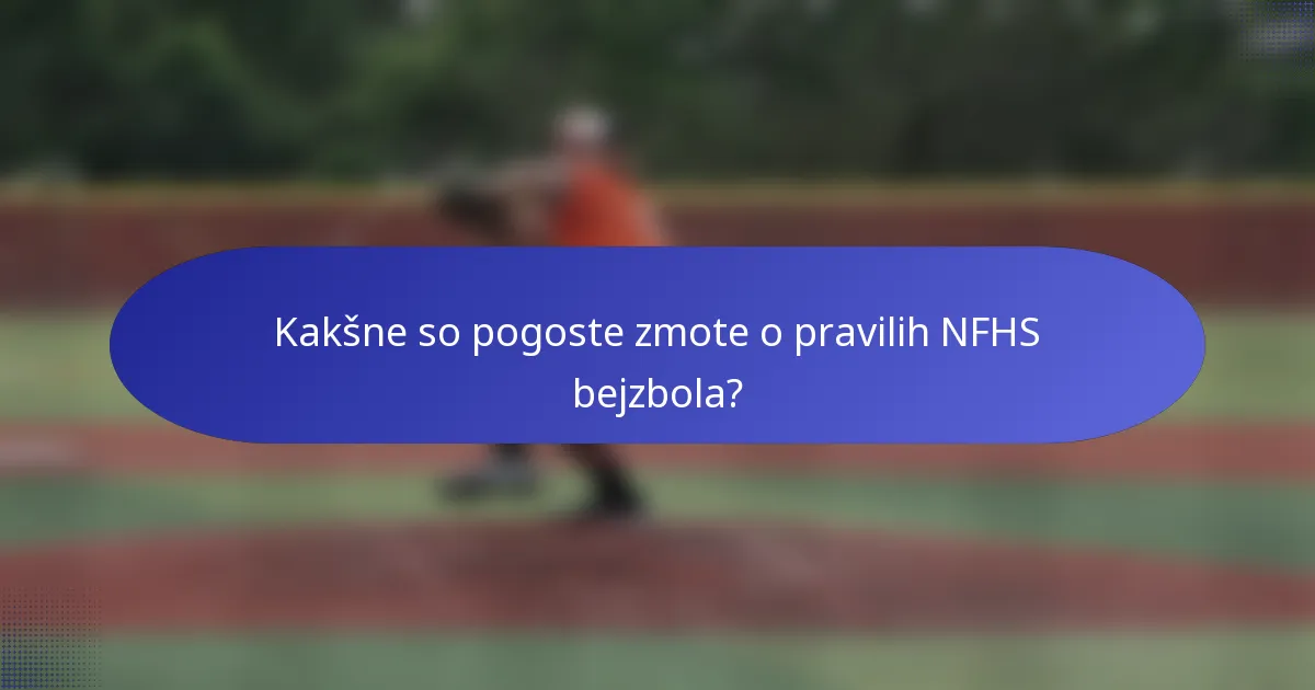 Kakšne so pogoste zmote o pravilih NFHS bejzbola?