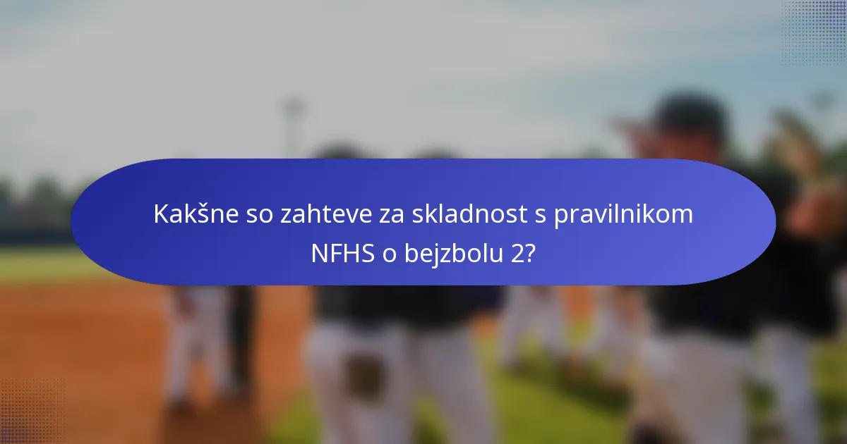 Kakšne so zahteve za skladnost s pravilnikom NFHS o bejzbolu 2?
