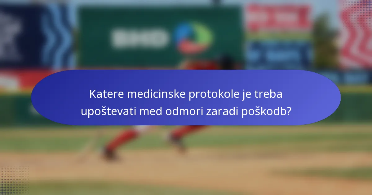 Katere medicinske protokole je treba upoštevati med odmori zaradi poškodb?