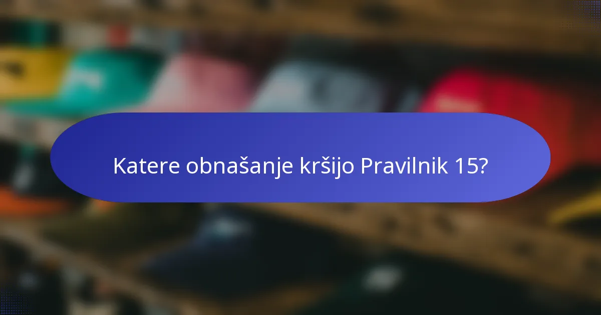 Katere obnašanje kršijo Pravilnik 15?