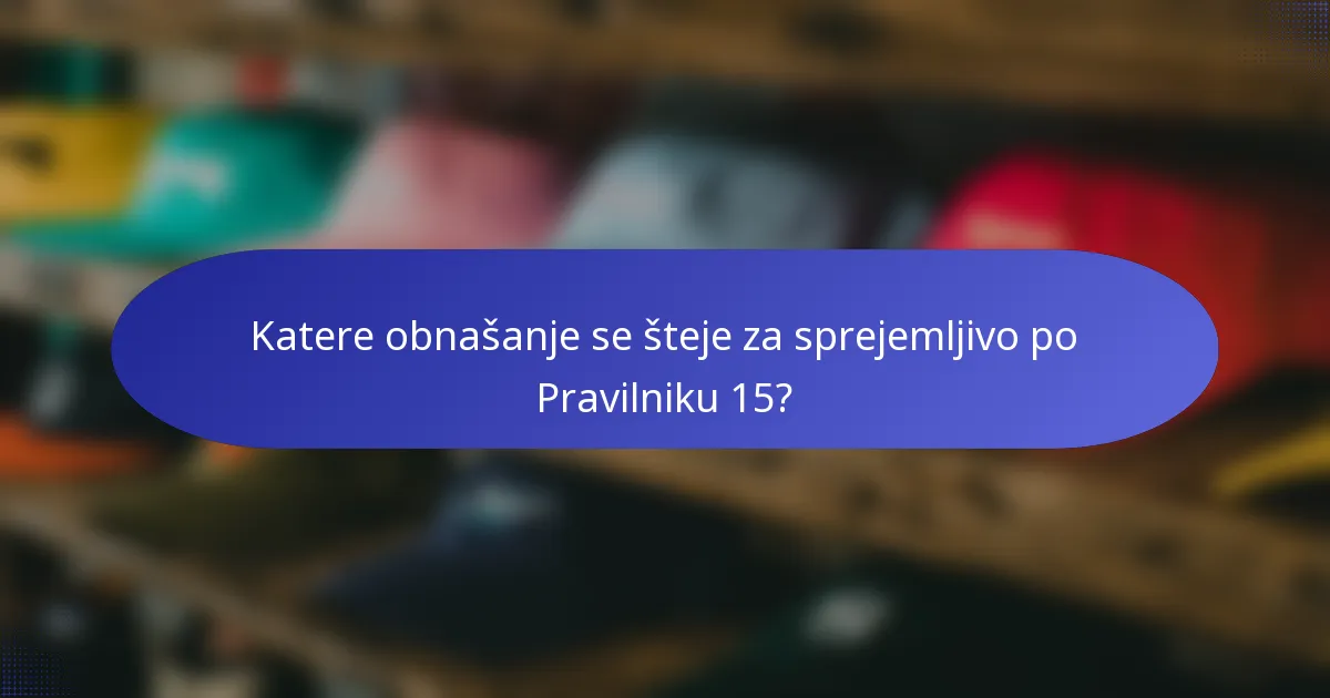Katere obnašanje se šteje za sprejemljivo po Pravilniku 15?