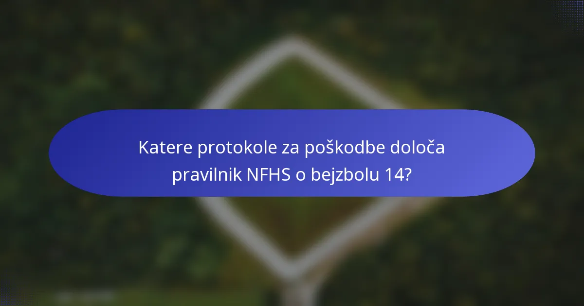 Katere protokole za poškodbe določa pravilnik NFHS o bejzbolu 14?