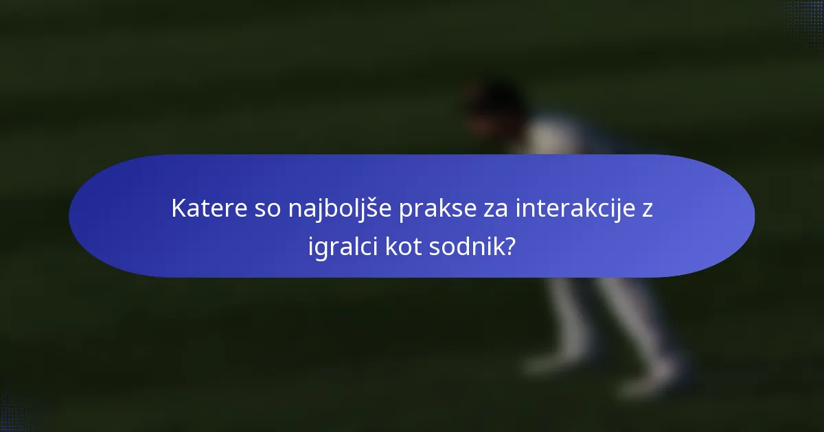 Katere so najboljše prakse za interakcije z igralci kot sodnik?
