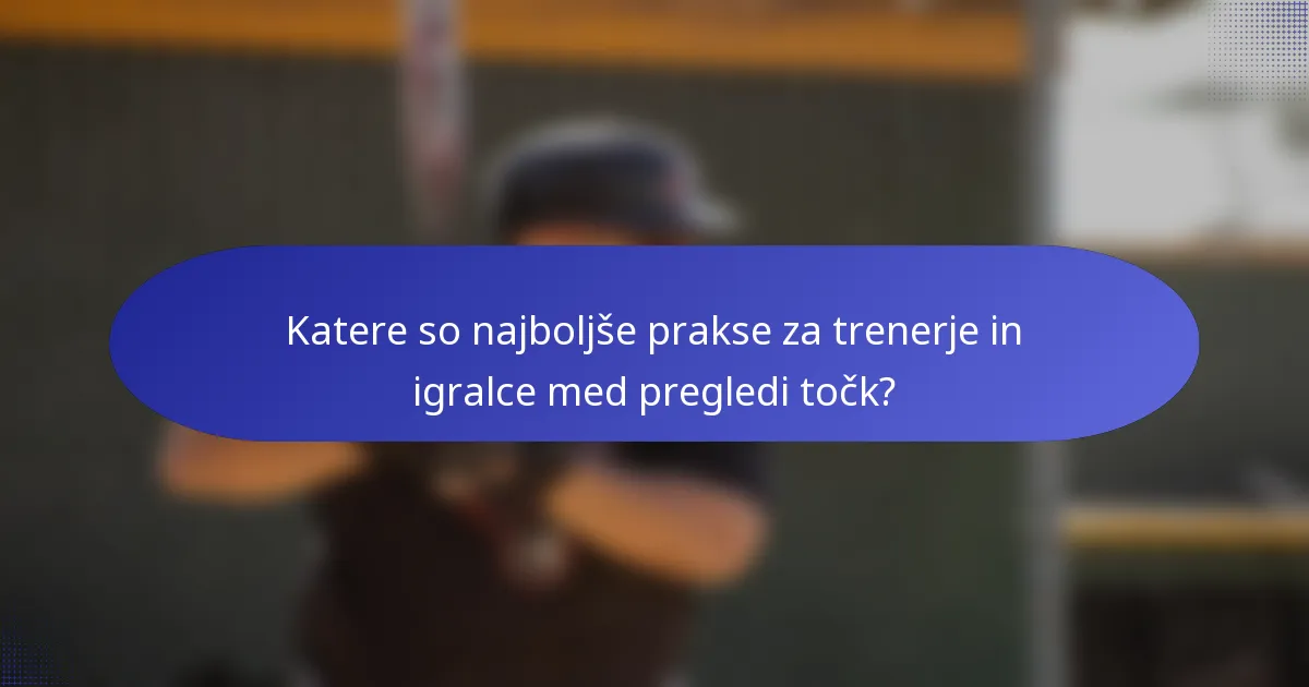 Katere so najboljše prakse za trenerje in igralce med pregledi točk?