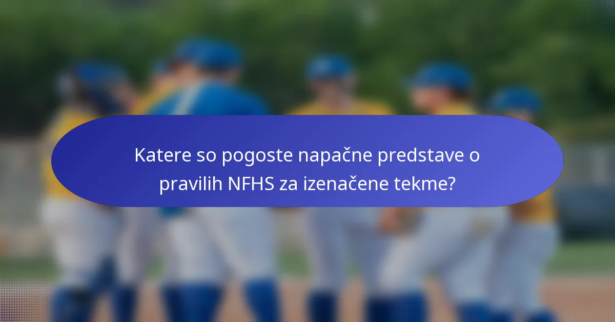 Katere so pogoste napačne predstave o pravilih NFHS za izenačene tekme?