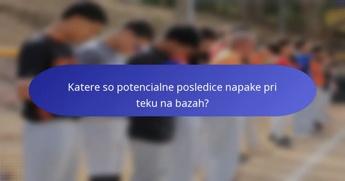 Katere so potencialne posledice napake pri teku na bazah?