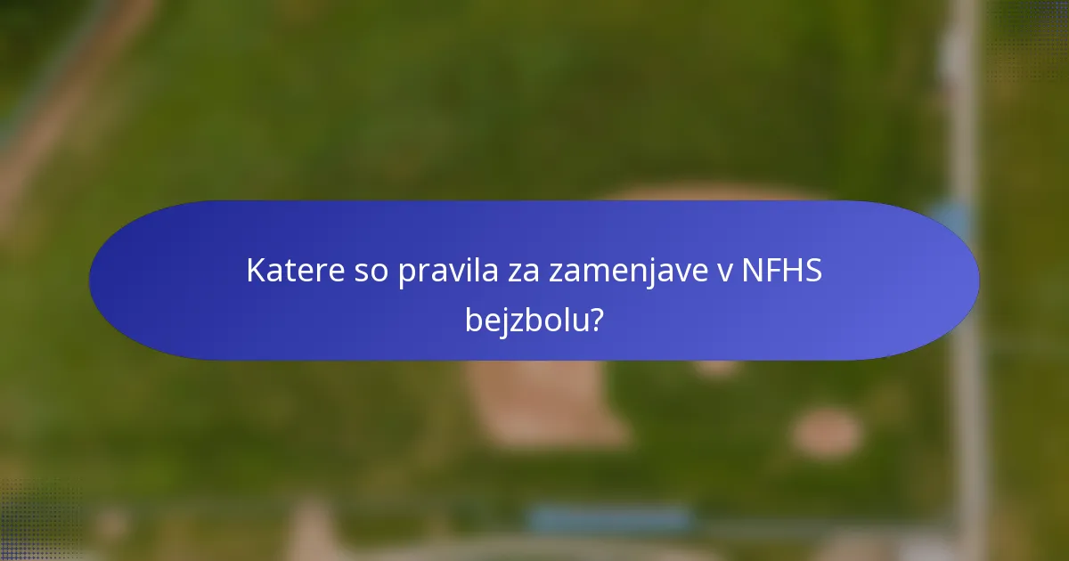 Katere so pravila za zamenjave v NFHS bejzbolu?