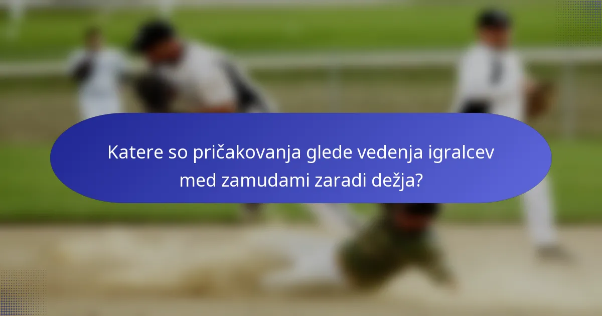 Katere so pričakovanja glede vedenja igralcev med zamudami zaradi dežja?