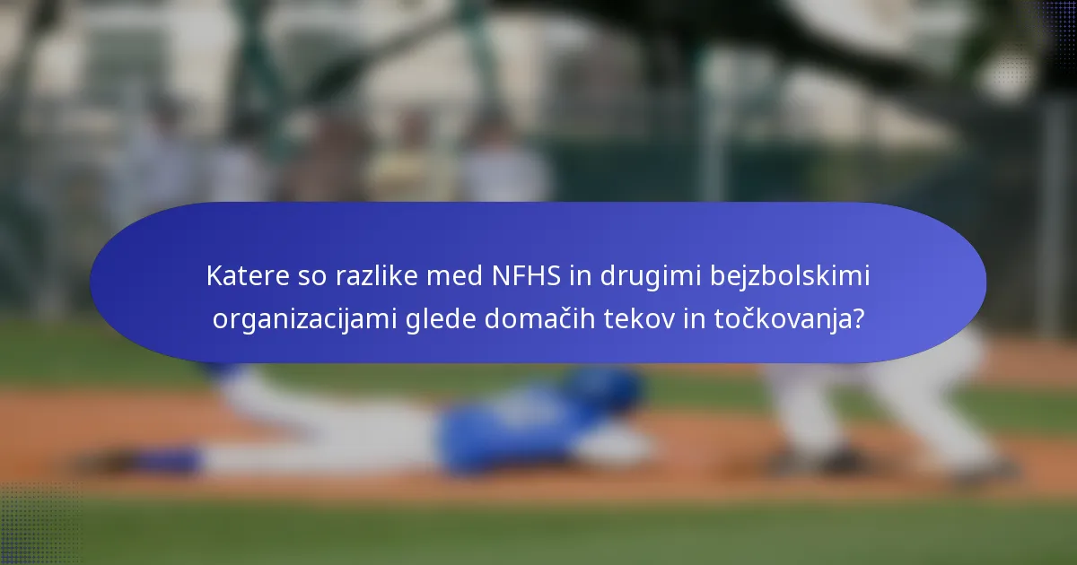 Katere so razlike med NFHS in drugimi bejzbolskimi organizacijami glede domačih tekov in točkovanja?