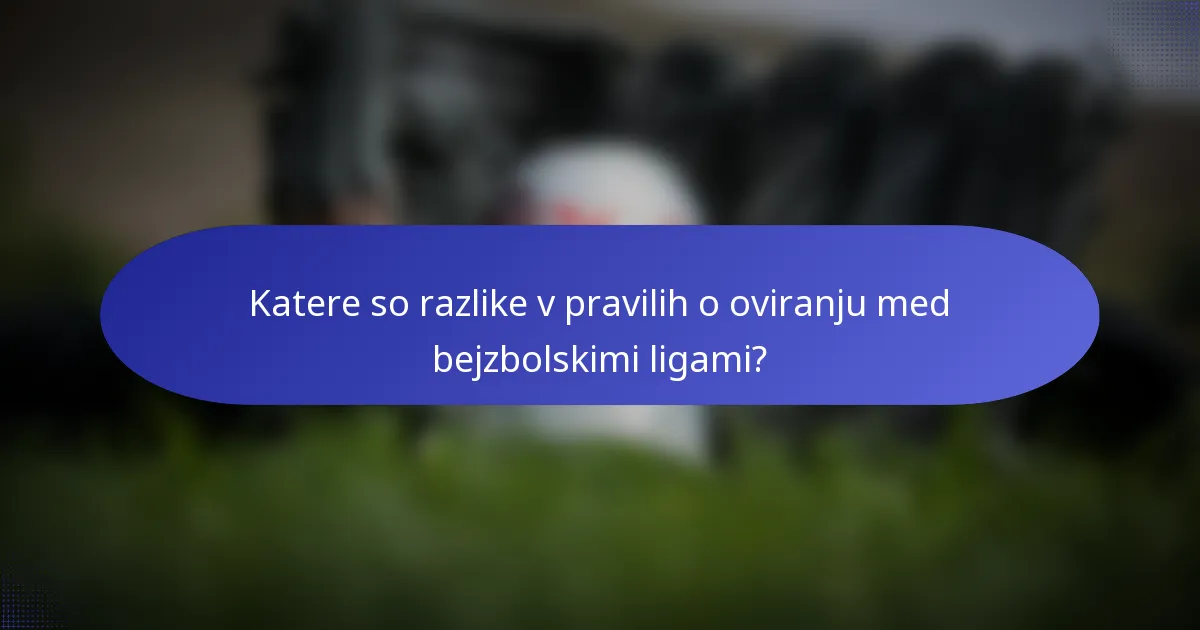 Katere so razlike v pravilih o oviranju med bejzbolskimi ligami?