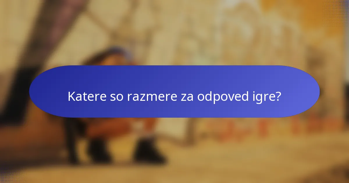 Katere so razmere za odpoved igre?
