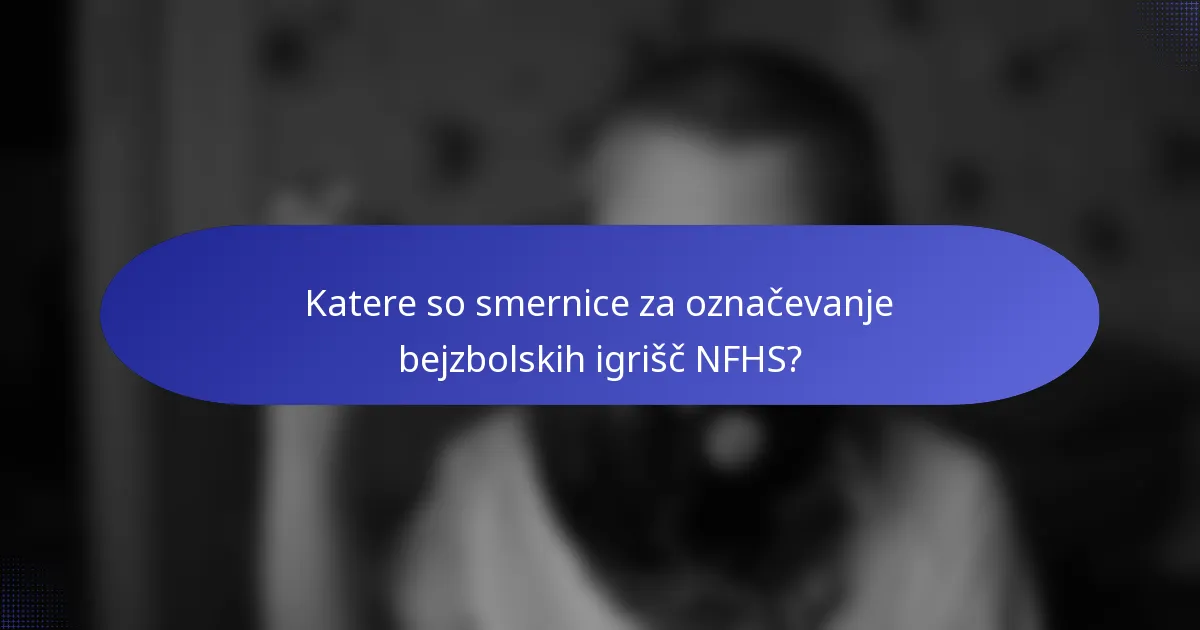 Katere so smernice za označevanje bejzbolskih igrišč NFHS?
