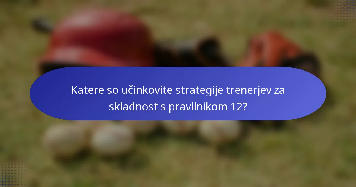 Katere so učinkovite strategije trenerjev za skladnost s pravilnikom 12?