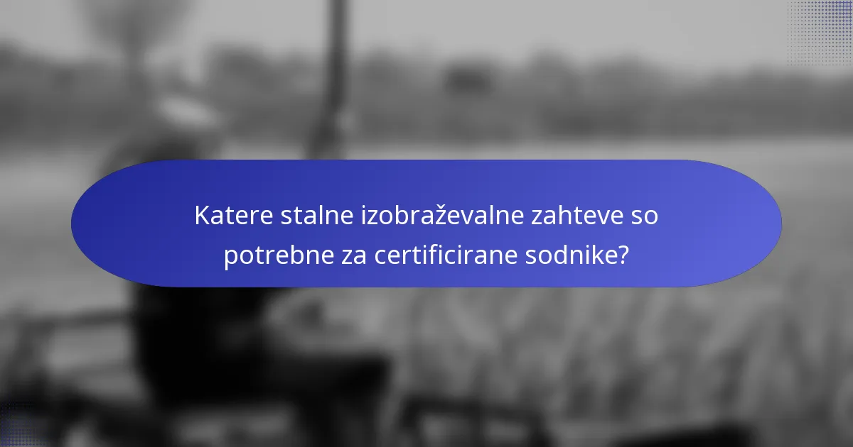Katere stalne izobraževalne zahteve so potrebne za certificirane sodnike?