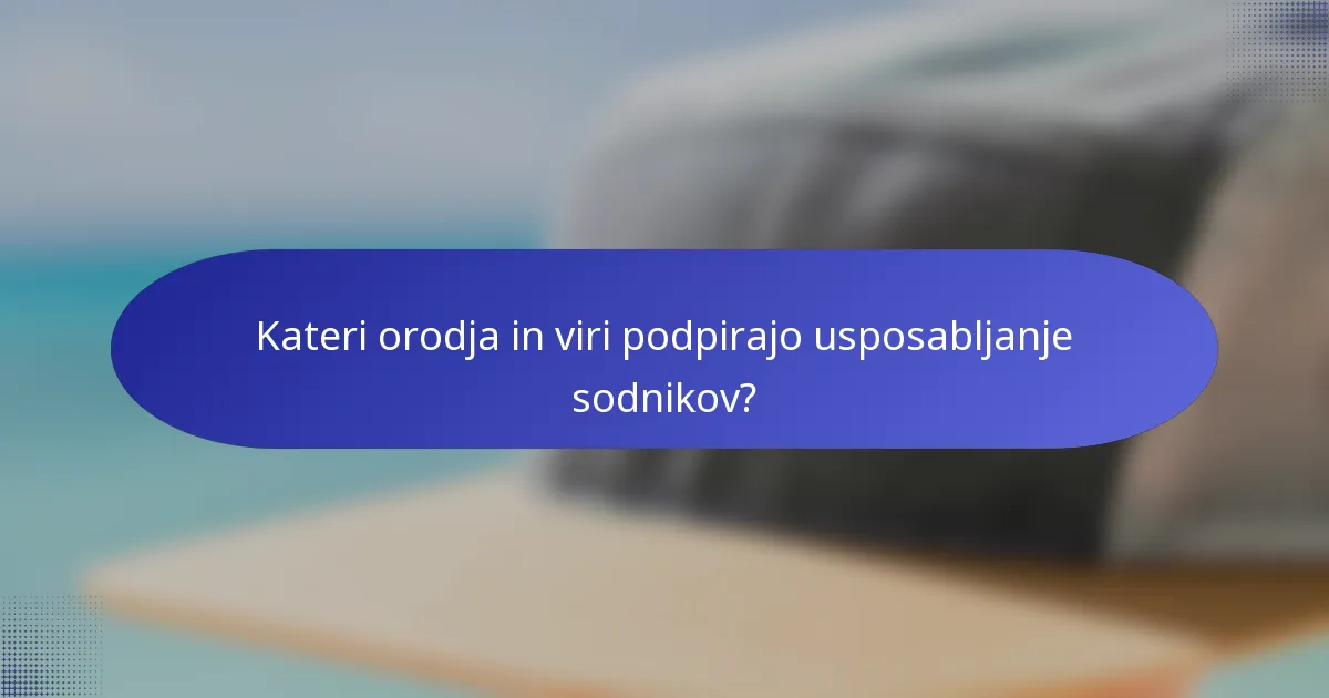 Kateri orodja in viri podpirajo usposabljanje sodnikov?