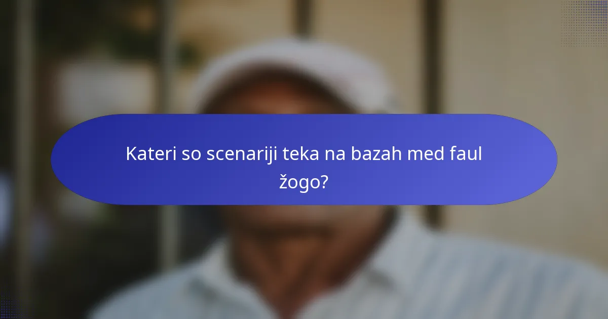 Kateri so scenariji teka na bazah med faul žogo?