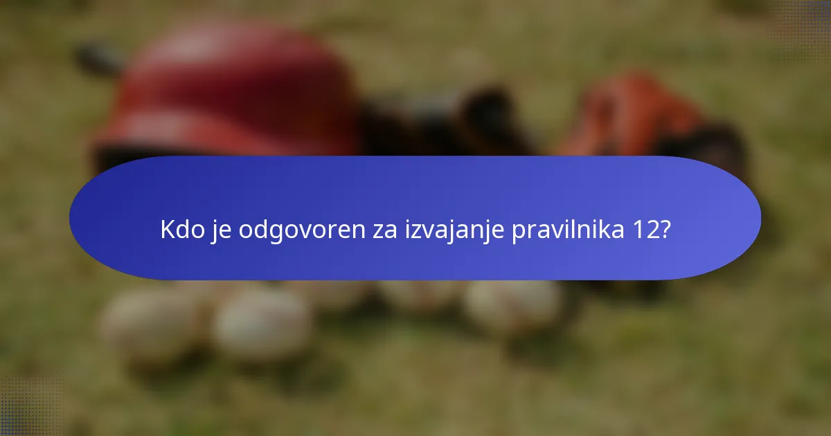 Kdo je odgovoren za izvajanje pravilnika 12?